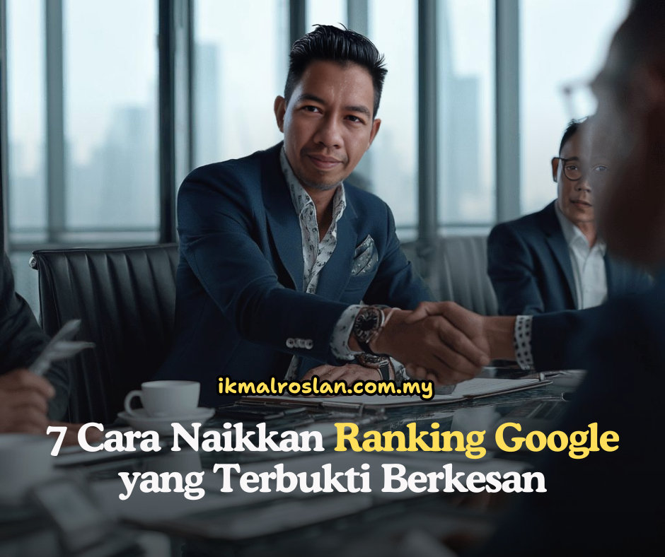 7 Cara Naikkan Ranking Google yang Terbukti Berkesan dari tuan ikmal roslan