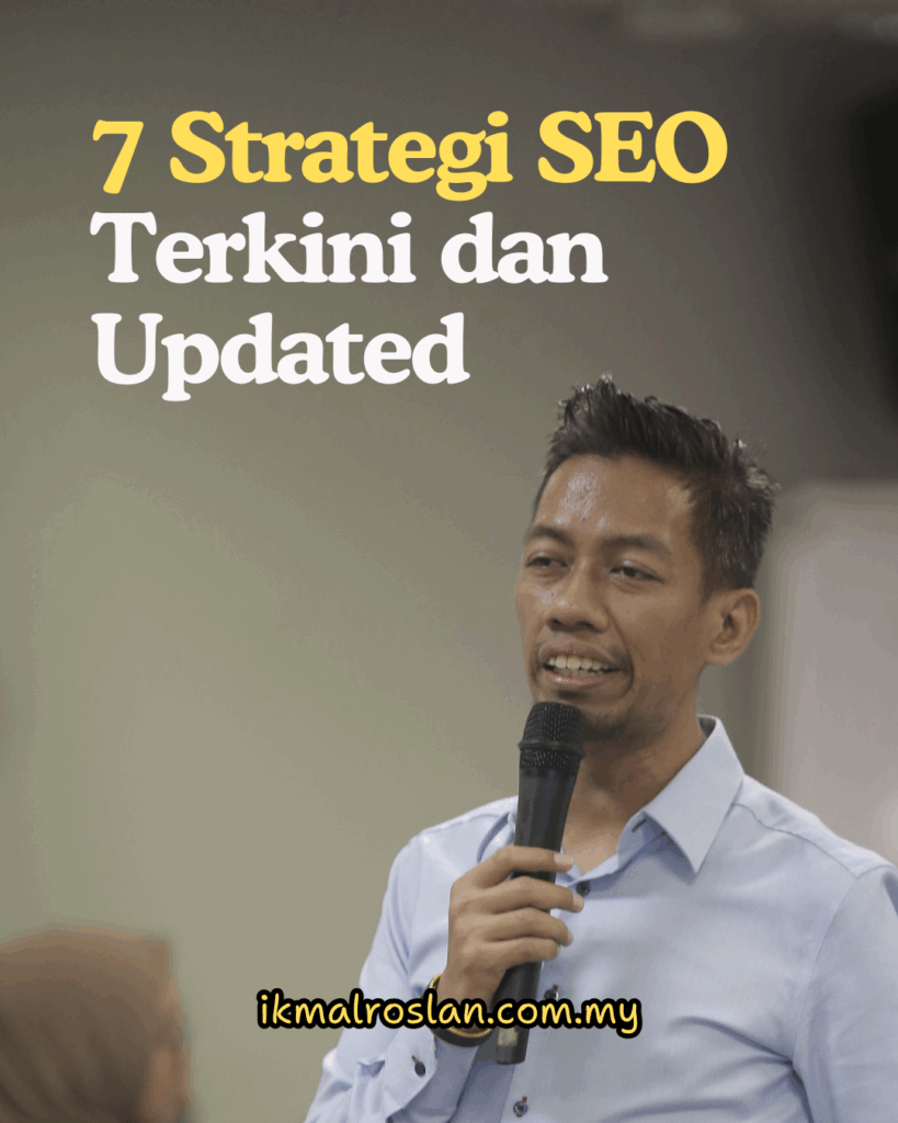 Perkongsian 7 Strategi SEO Terkini dan Updated dari Tuan Ikmal Roslan