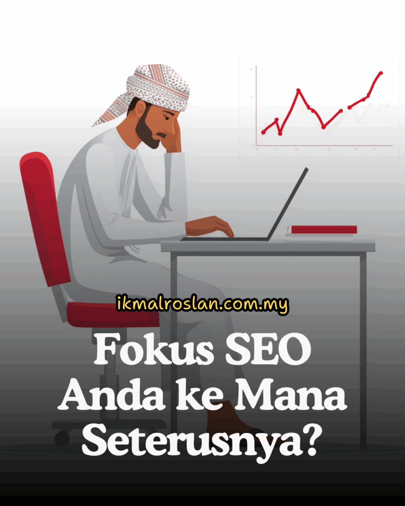 Fokus SEO Anda ke Mana Seterusnya?