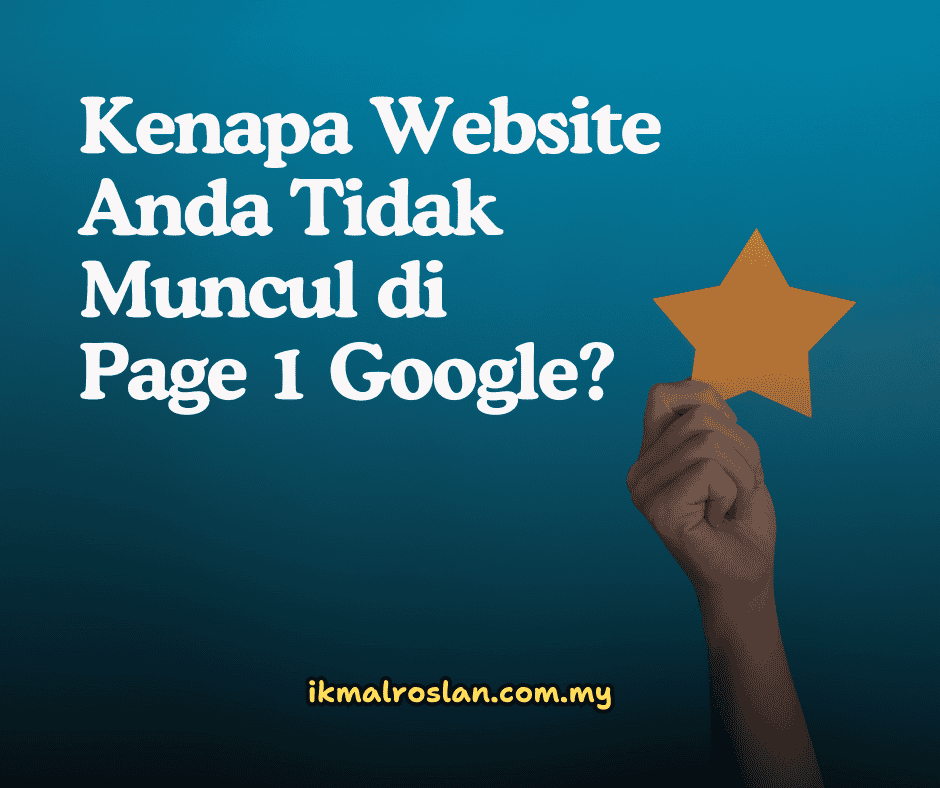 Kenapa Website Anda Tidak Muncul di Page 1 Google?