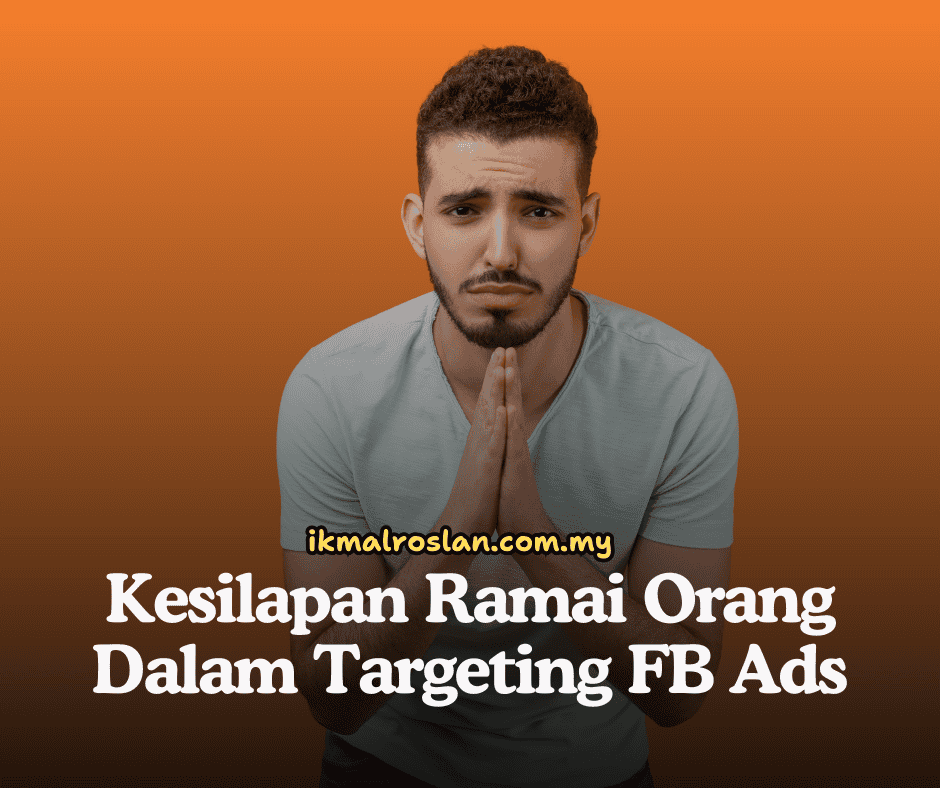Kesilapan Ramai Orang Dalam Targeting FB Ads