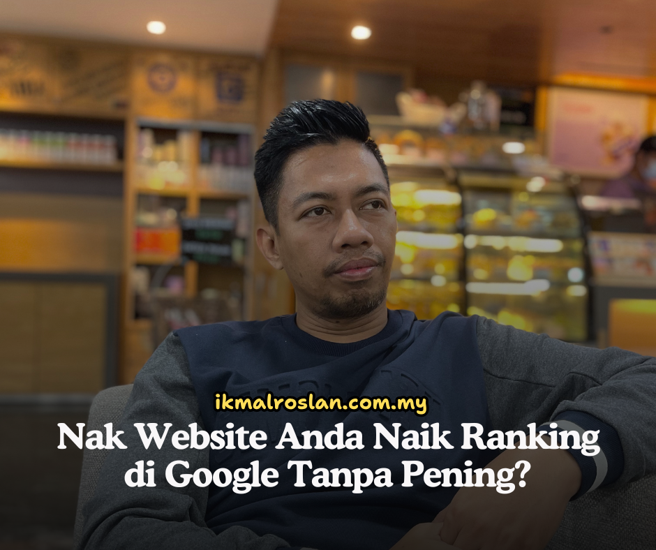 Nak Website Anda Naik Ranking di Google Tanpa Pening? dari tuan ikmal roslan