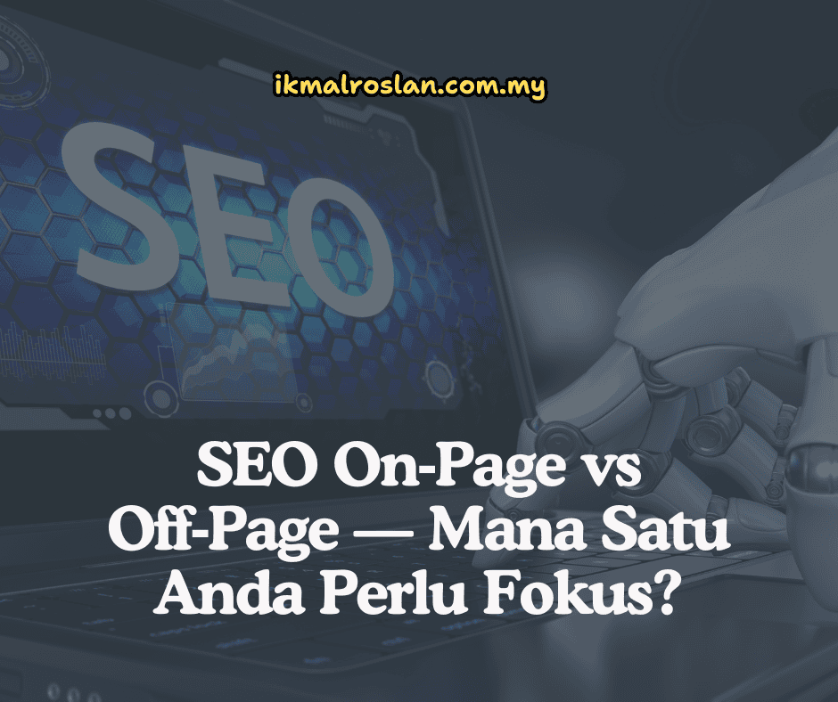 SEO On‑Page vs Off‑Page — Mana Satu Anda Perlu Fokus?