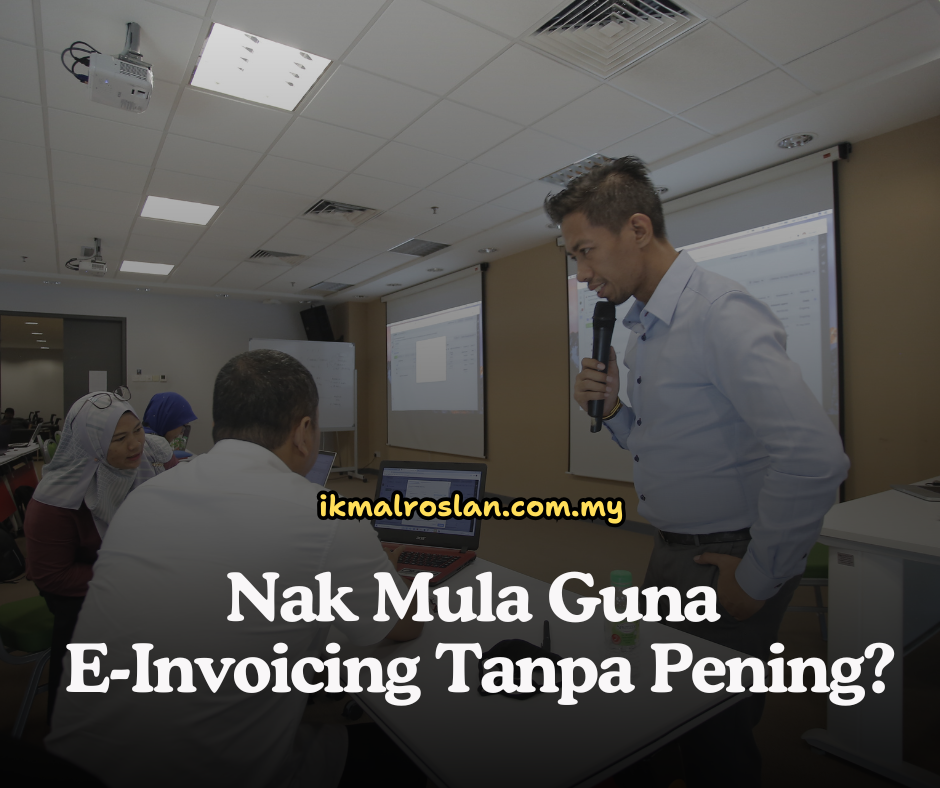 Nak Mula Guna E-Invoicing Tanpa Pening dari tuan ikmal roslan