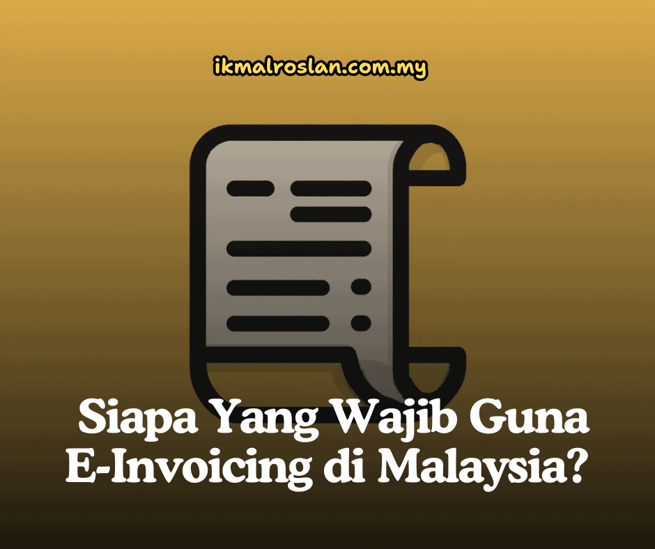Siapa Yang Wajib Guna E-Invoicing di Malaysia?